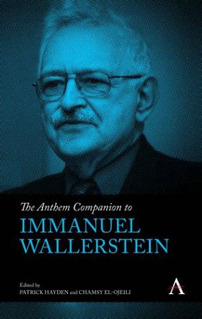 The Anthem Companion to Immanuel Wallerstein by Patrick Hayden & Chamsy el-Ojeili