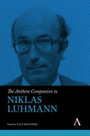 The Anthem Companion To Niklas Luhmann by Ralf Rogowski