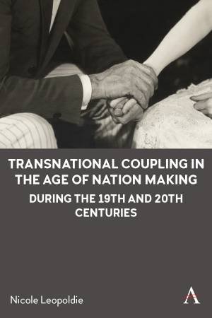 Transnational Coupling In The Age Of Nation Making During The 19th And 20th Centuries by Nicole Leopoldie