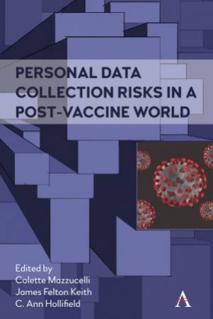 Personal Data Collection Risks In A Post-Vaccine World by Colette Mazzucelli & James Felton Keith & C. Ann Hollifield