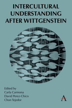 Intercultural Understanding After Wittgenstein by Carla Carmona & David Perez-Chico & Chon Tejedor