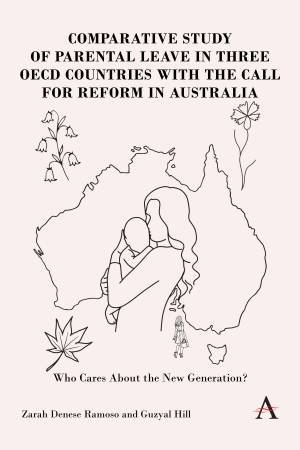 Comparative Study of Parental Leave in Three OECD Countries with the Call for Reform in Australia by Dr Guzyal Hill & Zarah Denese Ramoso