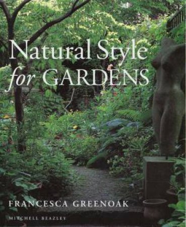 Natural Style For Gardens by Francesca Greenoak