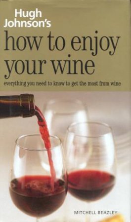 How To Enjoy Your Wine by Hugh Johnson