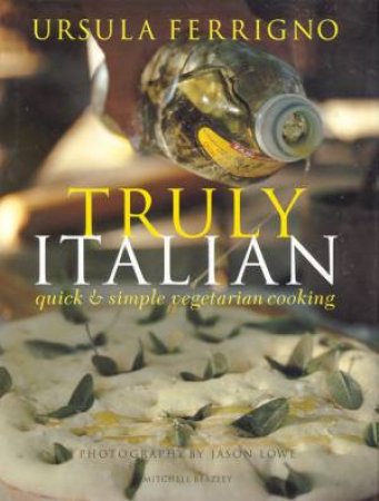 Truly Italian: Quick & Simple Vegetarian Cooking by Ursula Ferrigno