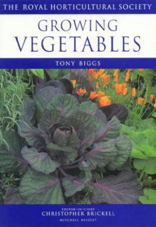 The Royal Horticultural Society Guides: Growing Vegetables by Tony Biggs