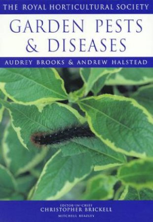 The Royal Horticultural Society Guides: Garden Pests And Diseases by Audrey Brooks & Andrew Halstead