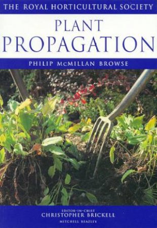 The Royal Horticultural Society Guides: Plant Propagation by Phillip McMillan Browse