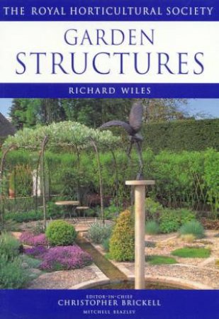 The Royal Horticultural Society Guides: Garden Structures by Richard Wiles