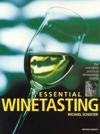 Essential Winetasting by Michael Schuster