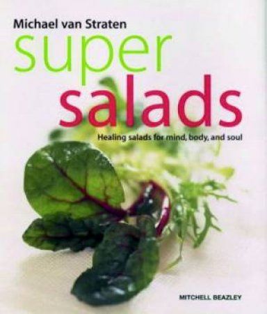 Super Salads: Healing Salads For Mind, Body And Soul by Michael Van Straten