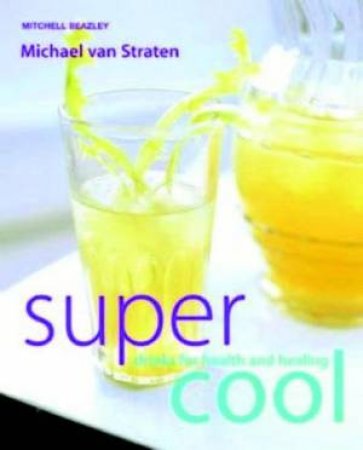 Super Cool: Drinks For Health And Healing by Michael Van Straten