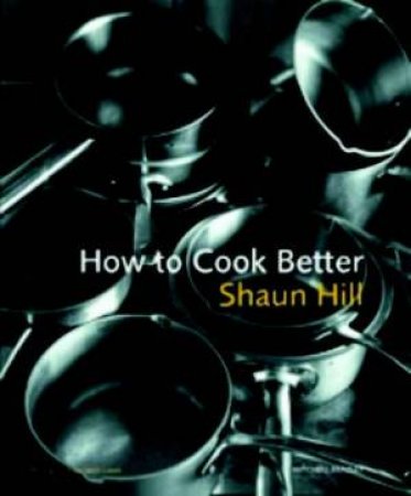 How To Cook Better by Shaun Hill