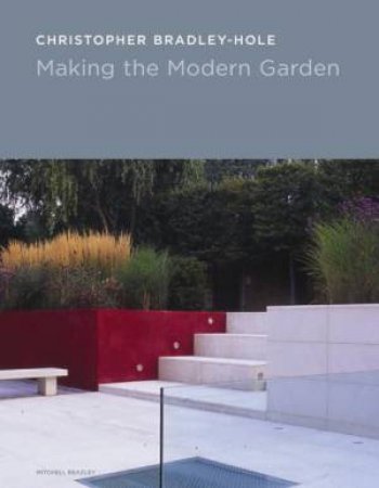 Making The Modern Garden by Christopher Bradley-Hole