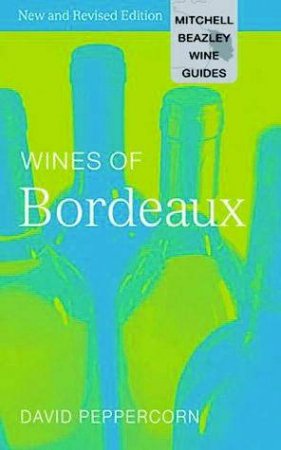 Wine Guides: Wines Of Bordueax by David Peppercorn