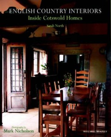 English Country Interiors: Inside Cotswold Homes by Sarah North