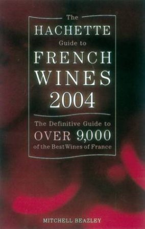 The Hachette Guide To French Wines 2004 by Pascal Ribereau-Gayon