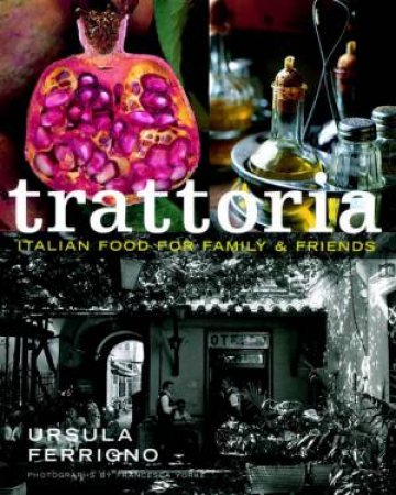 Trattoria: Italian Food For Family And Friends by Ursula Ferrigno