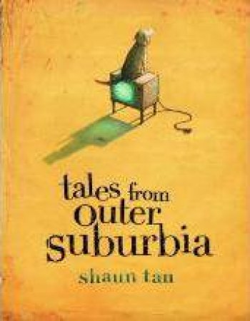 Tales From Outer Suburbia by Shaun Tan