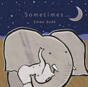 Sometimes… by Emma Dodd