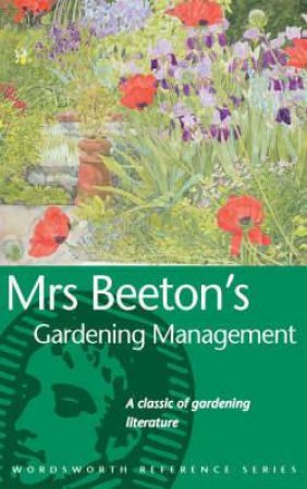 Mrs Beeton's Garden Management: The Art of Gardening by BEETON ISABELLA