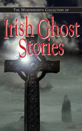 Wordsworth Collection of Irish Ghost Stories by EDITORS