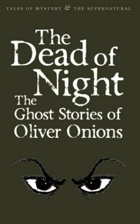 Dead of Night: The Ghost Stories of Oliver Onions by ONIONS O.