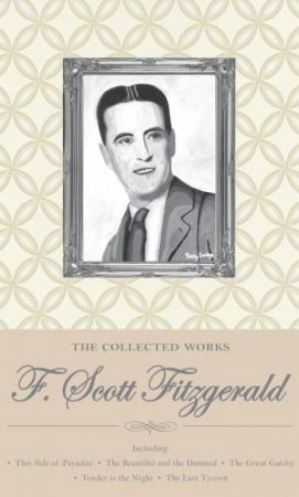 Collected Works of F. Scott Fitzgerald by FITZGERALD F. SCOTT