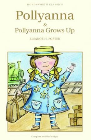 Pollyanna / Pollyanna Grows Up by Eleanor H. Porter