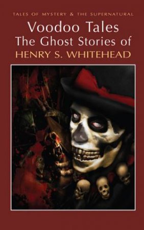 Voodoo Tales: Ghost Stories of Henry S. Whitehead by WHITEHEAD HENRY S.