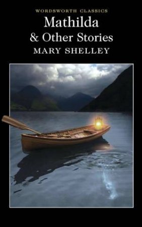 Mathilda and Other Stories by SHELLEY MARY