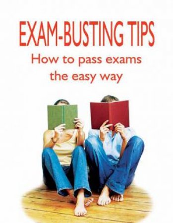 Exam-busting Tips: How to Pass Exams the Easy Way by ATKINSON NICK