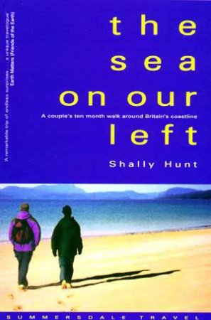 Sea on Our Left, The: a Couple's Ten Month Walk Around Britain's Coastline by HUNT SHALLY