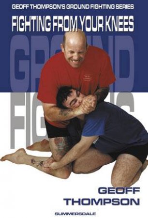 Fighting From Your Knees by Geoff Thompson