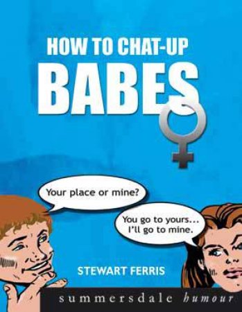 How to Chat-up Babes by FERRIS STEWART