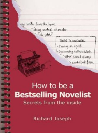 How to be a Bestselling Novelist: Secrets from the Inside by JOSEPH RICHARD