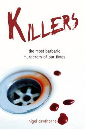 Killers: the Most Barbaric Murderers of Our Times by CAWTHORNE NIGEL