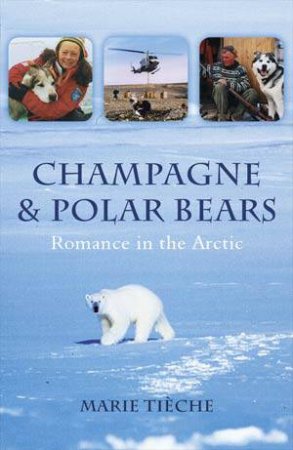 Champagne and Polar Bears: Romance in the Arctic by TIECHE MARIE