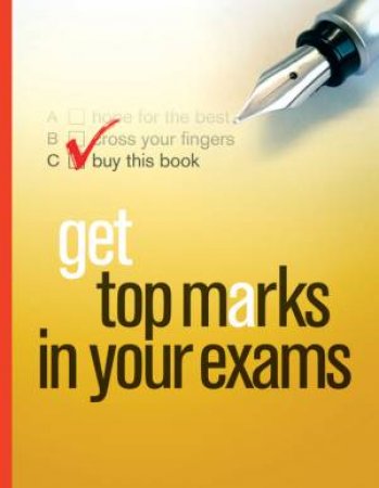 Get Top Marks in Your Exams by UNKNOWN