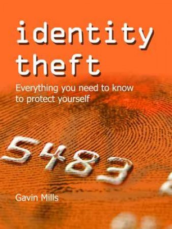 Identity Theft: Everything You Need to Know to Protect Yourself by MILLS GAVIN