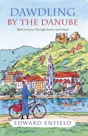 Dawdling by the Danube: Enfield Pedals Through Bavaria, Austria and Poland by ENFIELD EDWARD