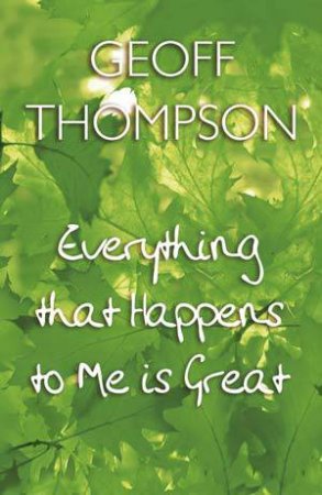 Everything that Happens to Me Is Great by THOMPSON GEOFF