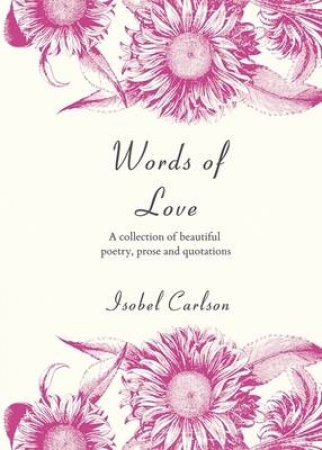 Words of Love: a Collection of Beautiful Poetry, Prose and Quotations by CARLSON ISABEL