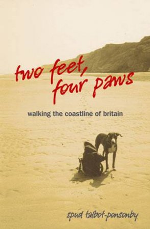 Two Feet, Four Paws: Walking the Coastline of Britain by TALBOT-PONSONBY SPUD