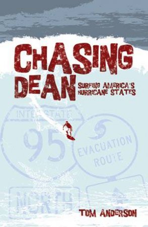 Chasing Dean: Surfing America's Hurricane States by ANDERSON TOM