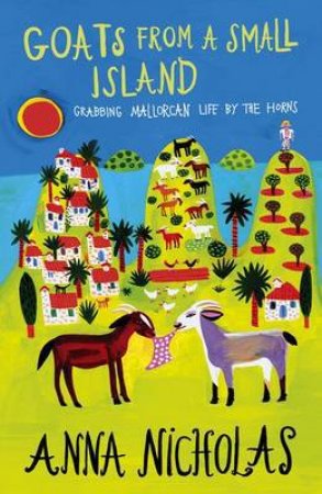 Goats from a Small Island: Grabbing Mallorcan Life by the Horns by NICHOLAS ANNA