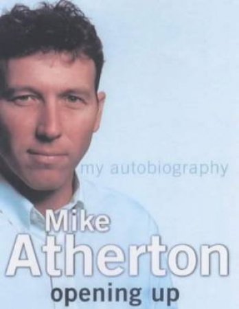 Mike Atherton: Opening Up: My Autobiography - Cassette by Mike Atherton