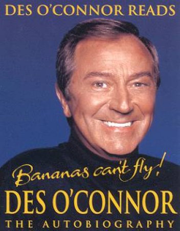 Bananas Can't Fly!: The Des O'Connor Autobiography - Cassette by O'Connor Des