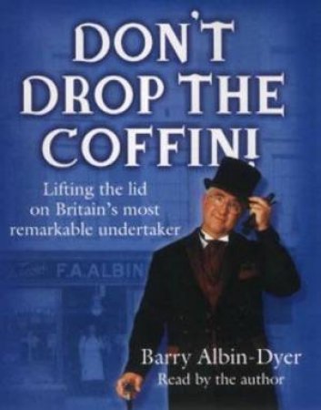 Don't Drop The Coffin!: Lifting The Lid On Britain's Most Remarkable Undertaker - Cassette by Barry Albin-Dyer