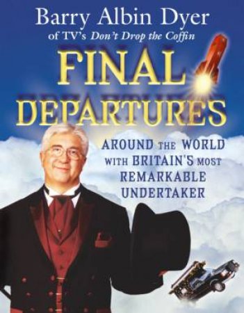 Final Departures: Around The World With Britain's Most Remarkable Undertaker - Cassette by Barry Albin Dyer